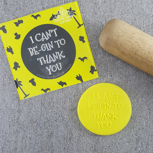 Custom Cookie Cutter - I Can't Be-Gin To Thank You Debosser