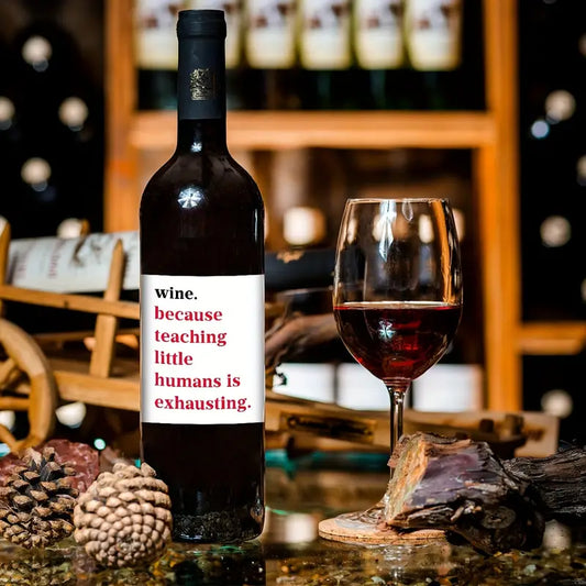 Wine - because teaching little humans is exhausting - Wine Label