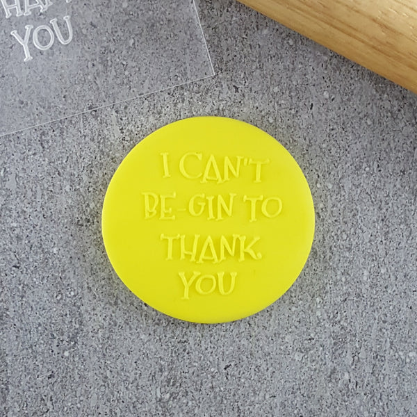 Custom Cookie Cutter - I Can't Be-Gin To Thank You Debosser.