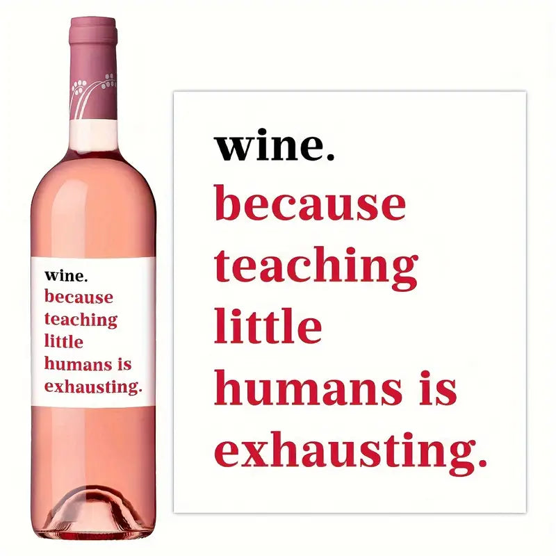 Wine - because teaching little humans is exhausting - Wine Label