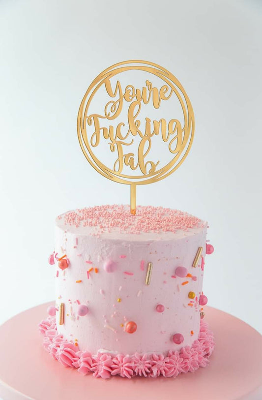 Gold Acrylic Topper - You're Fucking Fab.